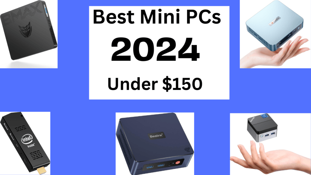 Five Best Mini PCs for Under $150 in 2024